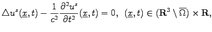 $\displaystyle \triangle
u^s(\underline{x},t)-\frac{1}{c^2}\frac{\partial^2{u^s}...
...{0.2cm}
(\underline{x},t)\in({\bf R}^3\setminus\overline{\Omega})\times{\bf R},$