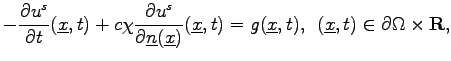 $\displaystyle -\frac{\partial{u^s}}{\partial{t}}(\underline{x},t)+c\chi\frac{\p...
...erline{x},t), \hspace{0.2cm}
(\underline{x},t)\in\partial{\Omega}\times{\bf R},$