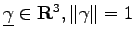 $ \underline{\gamma}\in {\bf R}^3, \Vert\gamma\Vert=1$