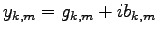 $ y_{k,m} = g_{k,m} +i b_{k,m}$