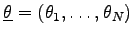 $ \underline{\theta}= (\theta_1, \dots,
\theta_N)$