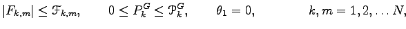 $\displaystyle \vert F_{k,m}\vert\leq {\EuScript F}_{k,m}, \qquad
0\leq P_k^G\leq {\EuScript P}_k^G, \qquad \theta_1=0, \qquad \qquad k,m=1,2,\dots N,$