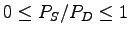 $ 0 \leq P_S/P_D \leq 1$