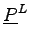 $ \underline P^L$